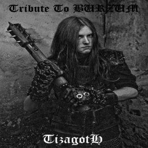Tizagoth : Tribute to Burzum